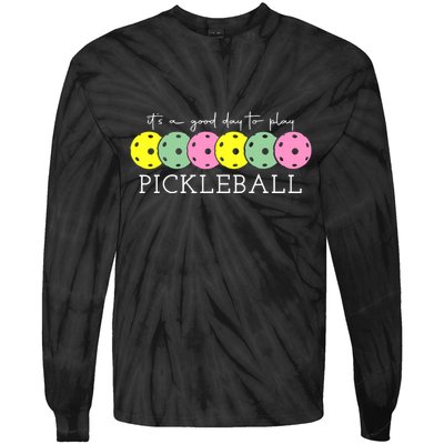 ItS A Good Days To Play Pickleball Dink Player Tie-Dye Long Sleeve Shirt