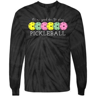 ItS A Good Days To Play Pickleball Dink Player Tie-Dye Long Sleeve Shirt