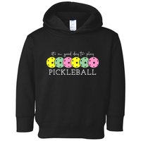 ItS A Good Days To Play Pickleball Dink Player Toddler Hoodie