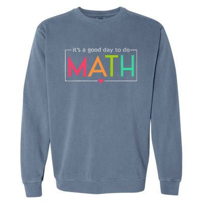 Its A Good Day To Do Math Test Day Testing Math Teachers Garment-Dyed Sweatshirt