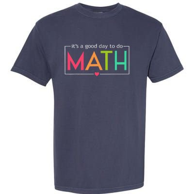 Its A Good Day To Do Math Test Day Testing Math Teachers Garment-Dyed Heavyweight T-Shirt