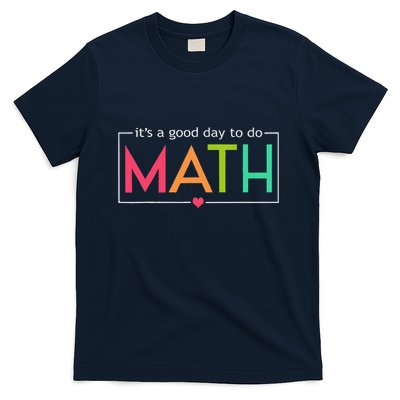 Its A Good Day To Do Math Test Day Testing Math Teachers T-Shirt