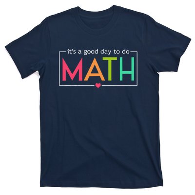 Its A Good Day To Do Math Test Day Testing Math Teachers T-Shirt