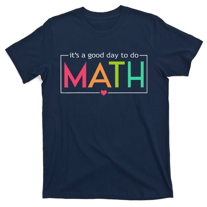 Its A Good Day To Do Math Test Day Testing Math Teachers T-Shirt