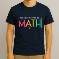 Its A Good Day To Do Math Test Day Testing Math Teachers T-Shirt