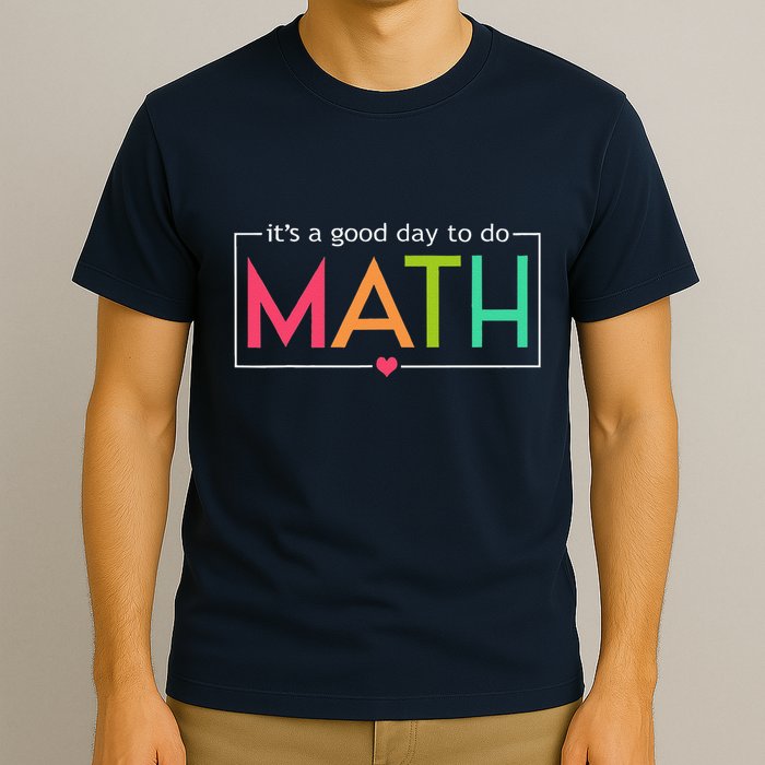 Its A Good Day To Do Math Test Day Testing Math Teachers T-Shirt