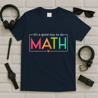 Its A Good Day To Do Math Test Day Testing Math Teachers T-Shirt