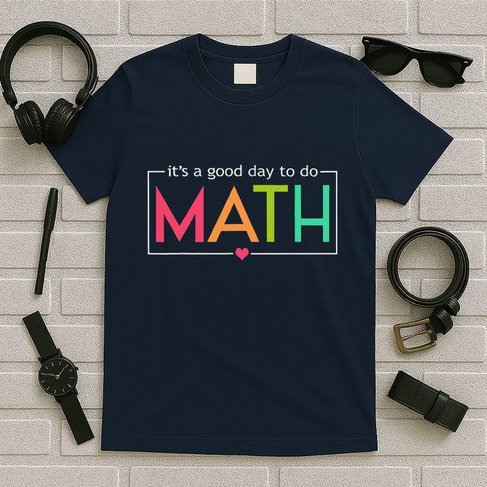 Its A Good Day To Do Math Test Day Testing Math Teachers T-Shirt