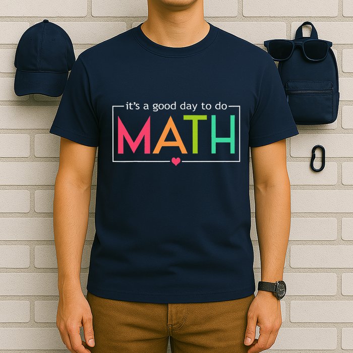 Its A Good Day To Do Math Test Day Testing Math Teachers T-Shirt