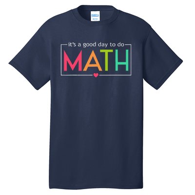 Its A Good Day To Do Math Test Day Testing Math Teachers Tall T-Shirt