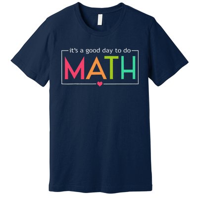 Its A Good Day To Do Math Test Day Testing Math Teachers Premium T-Shirt