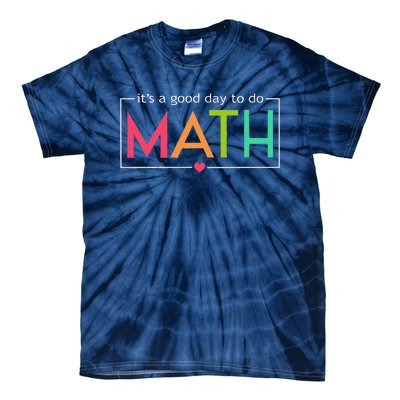 Its A Good Day To Do Math Test Day Testing Math Teachers Tie-Dye T-Shirt