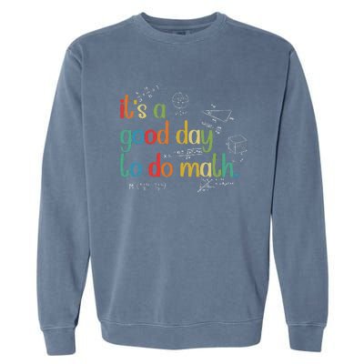 Its A Good Day To Do Math Test Day Testing Math Teachers Garment-Dyed Sweatshirt