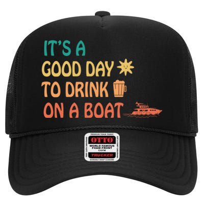 It's A Good Day To Drink On A Boat High Crown Mesh Back Trucker Hat