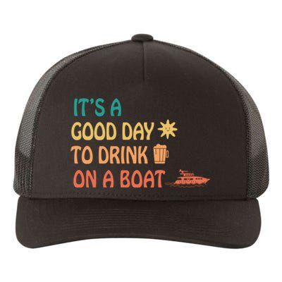 It's A Good Day To Drink On A Boat Yupoong Adult 5-Panel Trucker Hat