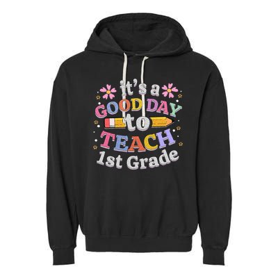 Its A Good Day To Teach 1st Grade First Grade Teacher Garment-Dyed Fleece Hoodie