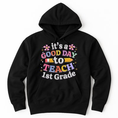 Its A Good Day To Teach 1st Grade First Grade Teacher Hoodie