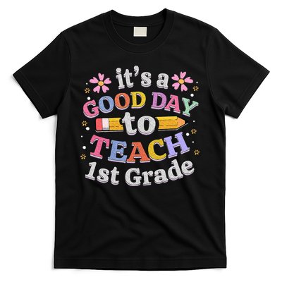Its A Good Day To Teach 1st Grade First Grade Teacher T-Shirt
