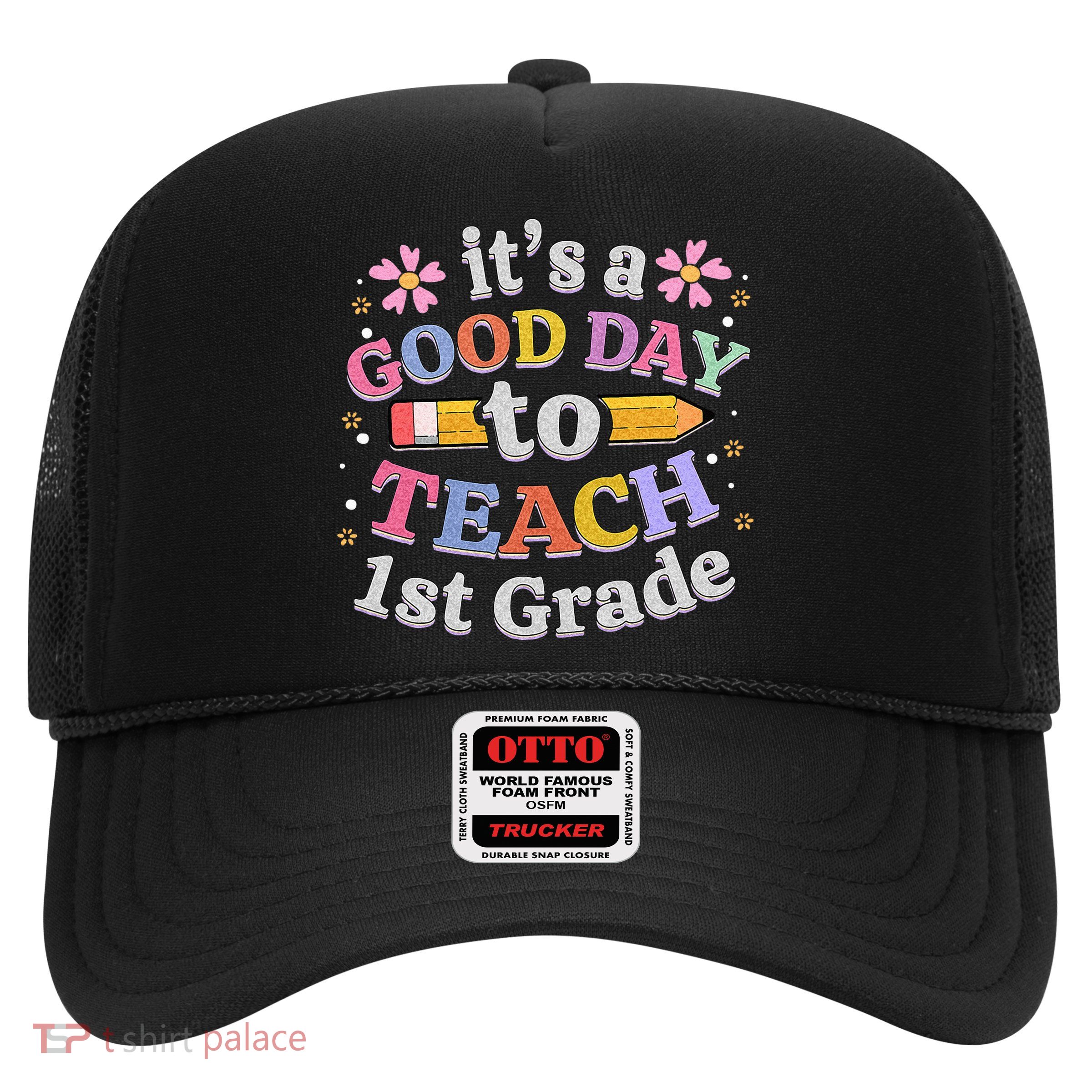 Its A Good Day To Teach 1st Grade First Grade Teacher Trucker Hat