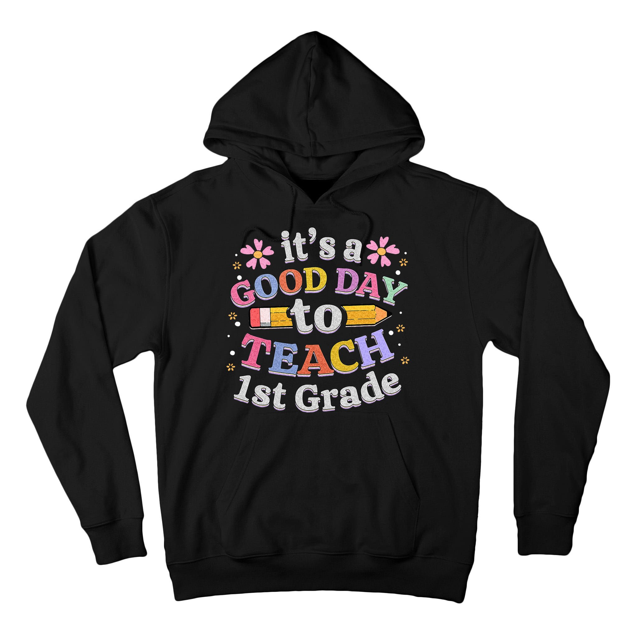 Its A Good Day To Teach 1st Grade First Grade Teacher Tall Hoodie