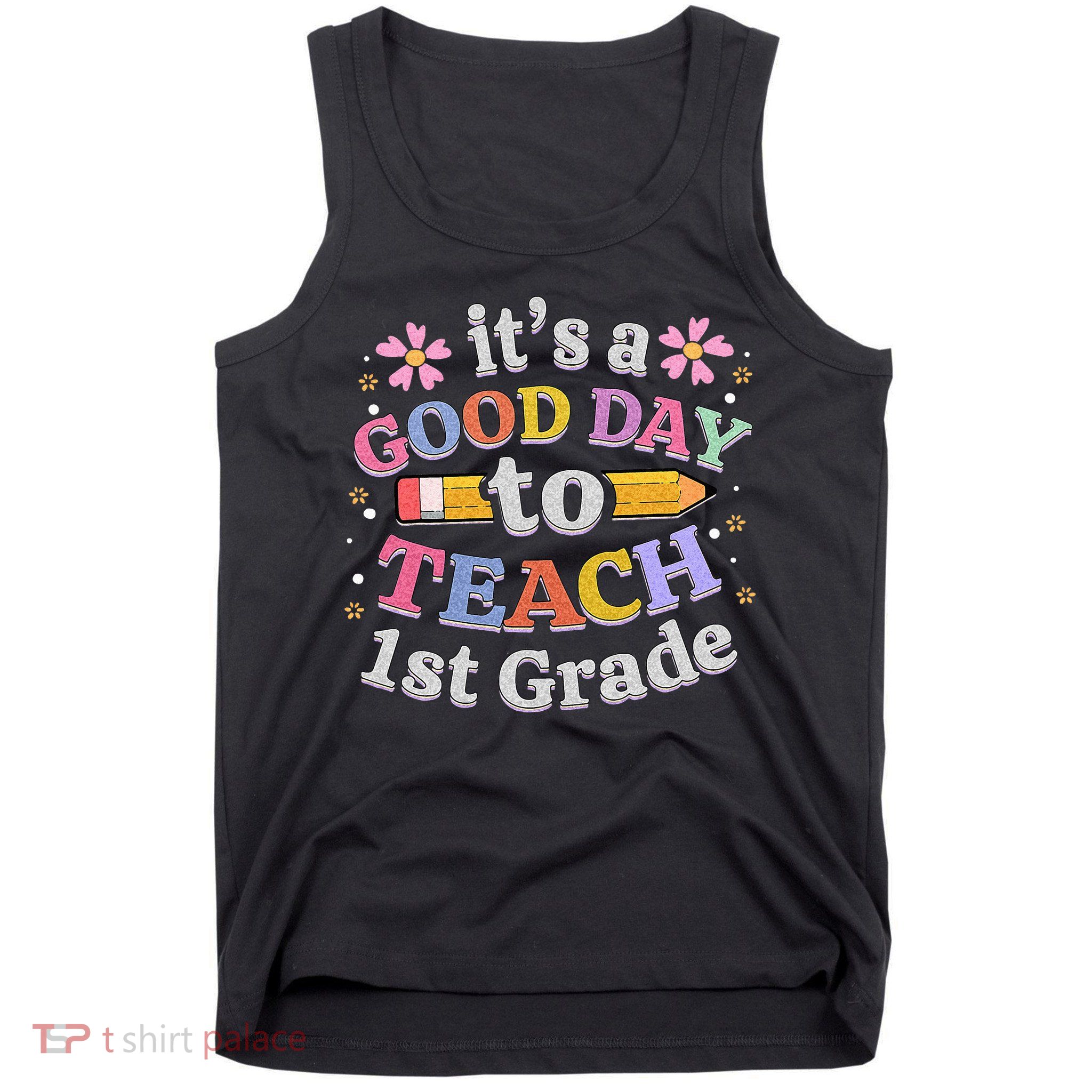 Its A Good Day To Teach 1st Grade First Grade Teacher Tank Top
