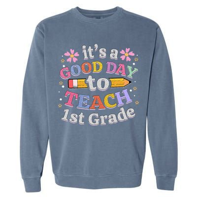 Its A Good Day To Teach 1st Grade First Grade Teacher Garment-Dyed Sweatshirt