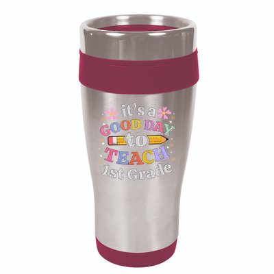 Its A Good Day To Teach 1st Grade First Grade Teacher 16oz Travel Tumbler