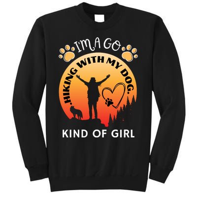 IM A Go Hiking With My Dog Kind Of Girl Hiker Trekking Sweatshirt