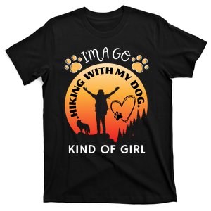 IM A Go Hiking With My Dog Kind Of Girl Hiker Trekking T-Shirt