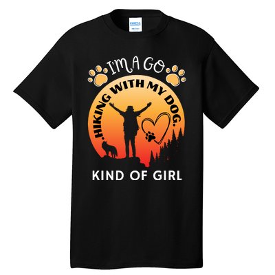 IM A Go Hiking With My Dog Kind Of Girl Hiker Trekking Tall T-Shirt