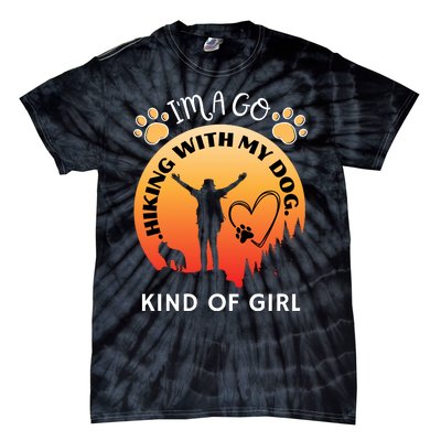 IM A Go Hiking With My Dog Kind Of Girl Hiker Trekking Tie-Dye T-Shirt