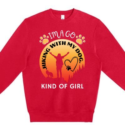 IM A Go Hiking With My Dog Kind Of Girl Hiker Trekking Premium Crewneck Sweatshirt