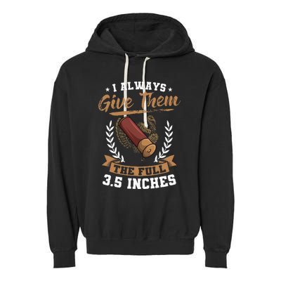 I Always Give Them The Full 3.5 Inches Turkey Hunting Garment-Dyed Fleece Hoodie