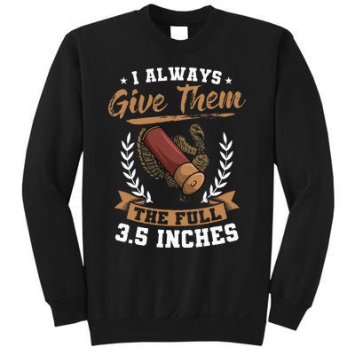 I Always Give Them The Full 3.5 Inches Turkey Hunting Sweatshirt