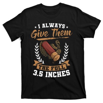 I Always Give Them The Full 3.5 Inches Turkey Hunting T-Shirt