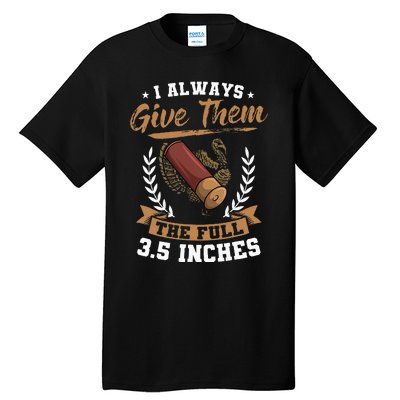 I Always Give Them The Full 3.5 Inches Turkey Hunting Tall T-Shirt