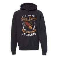 I Always Give Them The Full 3.5 Inches Turkey Hunting Premium Hoodie