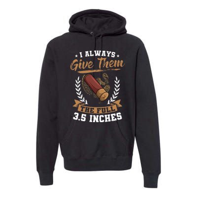 I Always Give Them The Full 3.5 Inches Turkey Hunting Premium Hoodie