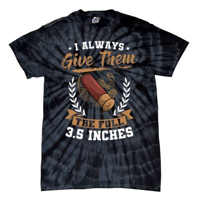 I Always Give Them The Full 3.5 Inches Turkey Hunting Tie-Dye T-Shirt