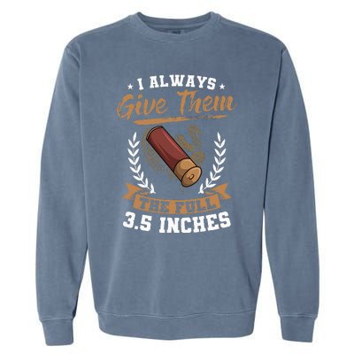 I Always Give Them The Full 3.5 Inches Turkey Hunting Garment-Dyed Sweatshirt