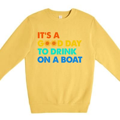 It's A Good Day To Drink On A Boat Premium Crewneck Sweatshirt