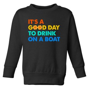 It's A Good Day To Drink On A Boat Toddler Sweatshirt