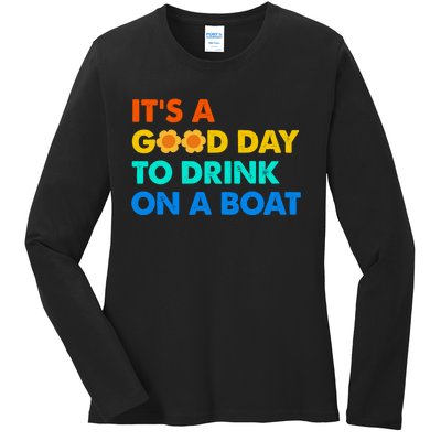 It's A Good Day To Drink On A Boat Ladies Long Sleeve Shirt