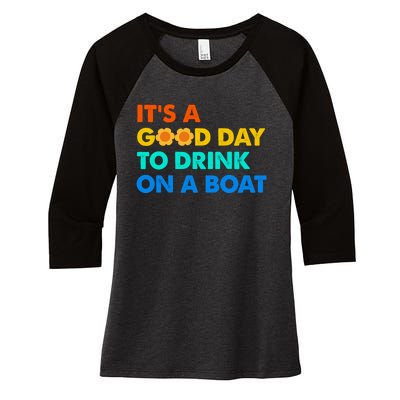 It's A Good Day To Drink On A Boat Women's Tri-Blend 3/4-Sleeve Raglan Shirt