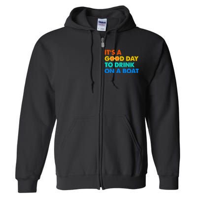 It's A Good Day To Drink On A Boat Full Zip Hoodie