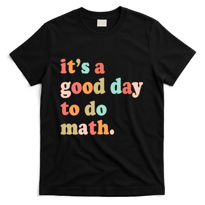 Its A Good Day To Do Math Test Day Testing Math Teachers T-Shirt