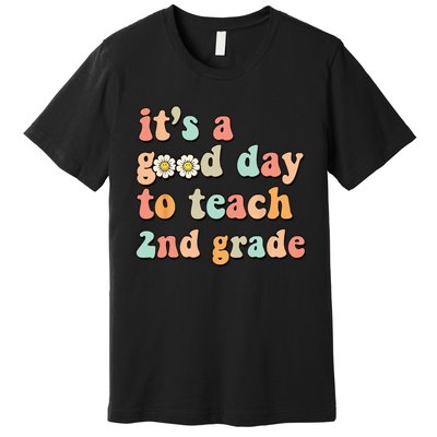 It's A Good Day To Teach 2nd Grade Second Grade Teacher Premium T-Shirt