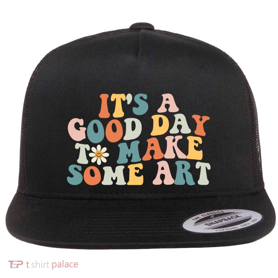ItS A Good Day To Make Some Art Groovy Artist Art Teacher Cute Gift Flat Bill Trucker Hat