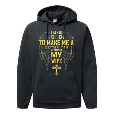 I Asked God To Make Me A Better Man He Sent Me My Wife Performance Fleece Hoodie