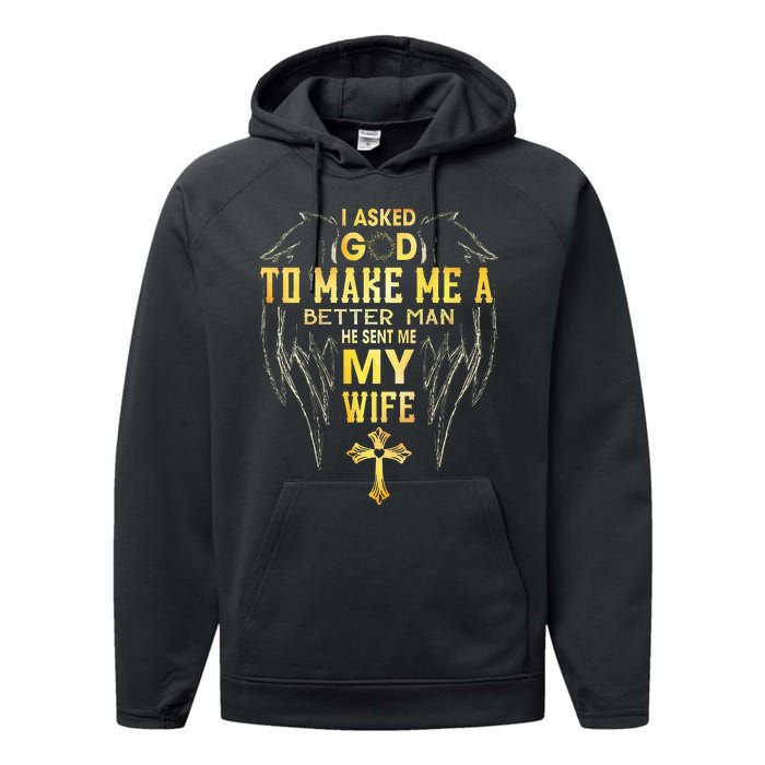 I Asked God To Make Me A Better Man He Sent Me My Wife Performance Fleece Hoodie